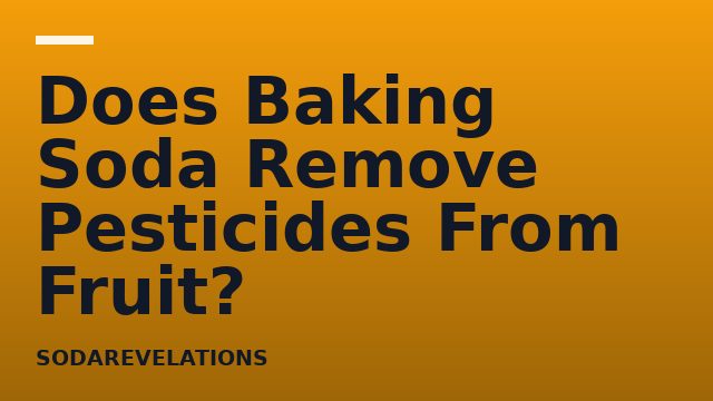 Does Baking Soda Remove Pesticides From Fruit?